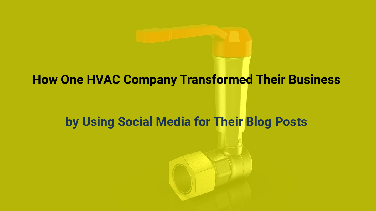 How One HVAC Company Transformed Their Business by Using Social Media for Their Blog Posts