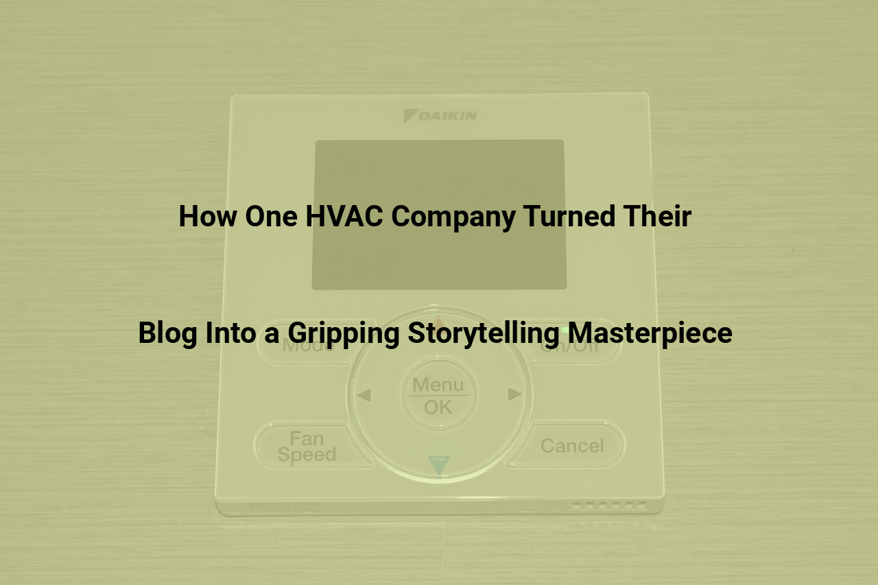 How One HVAC Company Turned Their Blog Into a Gripping Storytelling Masterpiece
