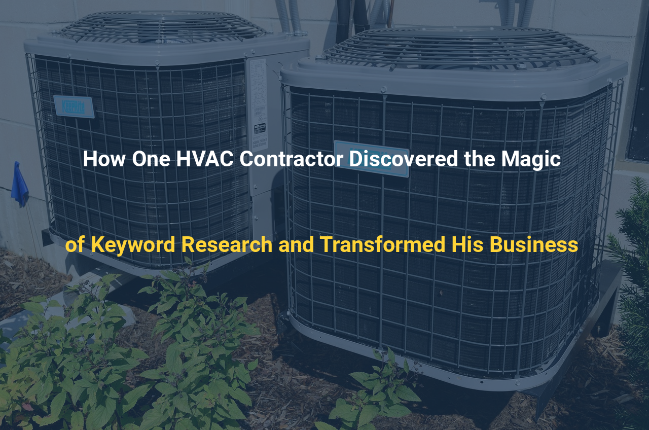 How One HVAC Contractor Discovered the Magic of Keyword Research and Transformed His Business