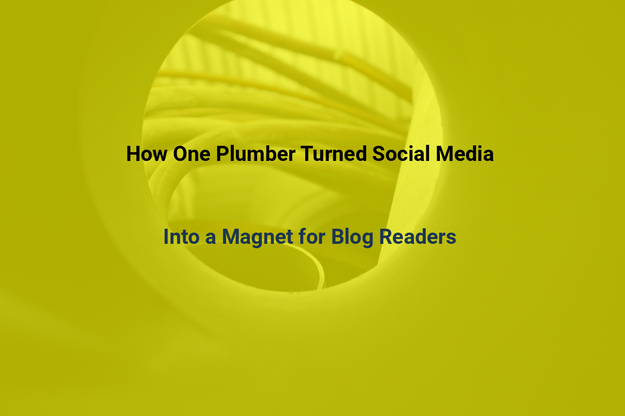 How One Plumber Turned Social Media Into a Magnet for Blog Readers