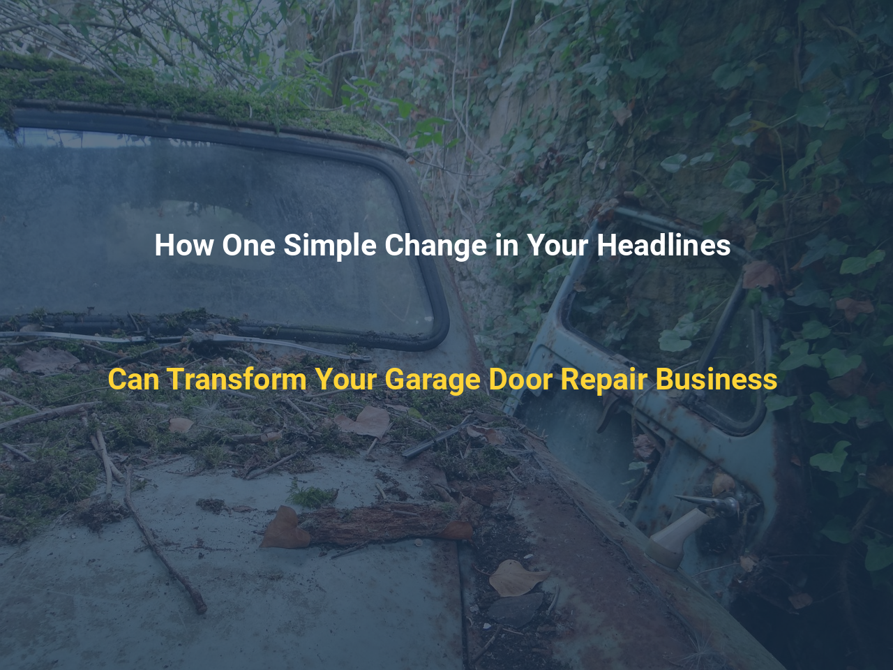 How One Simple Change in Your Headlines Can Transform Your Garage Door Repair Business