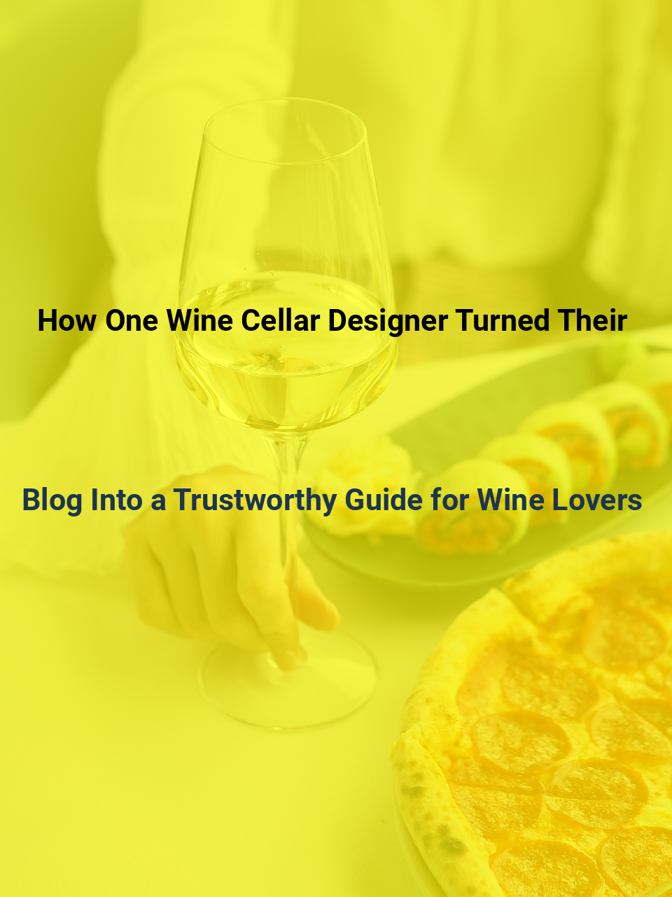 How One Wine Cellar Designer Turned Their Blog Into a Trustworthy Guide for Wine Lovers