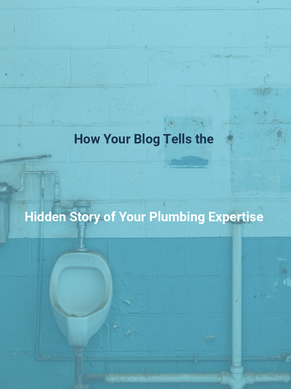 How Your Blog Tells the Hidden Story of Your Plumbing Expertise