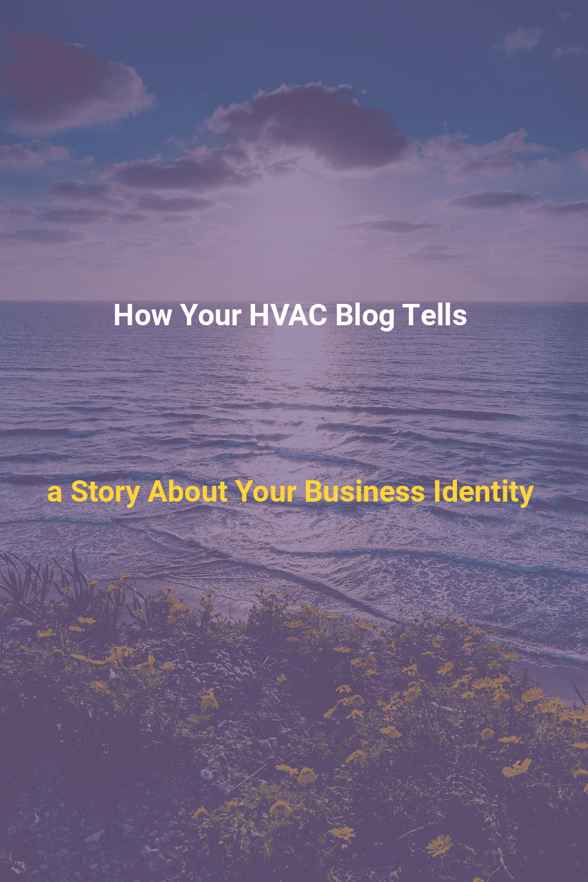 How Your HVAC Blog Tells a Story About Your Business Identity