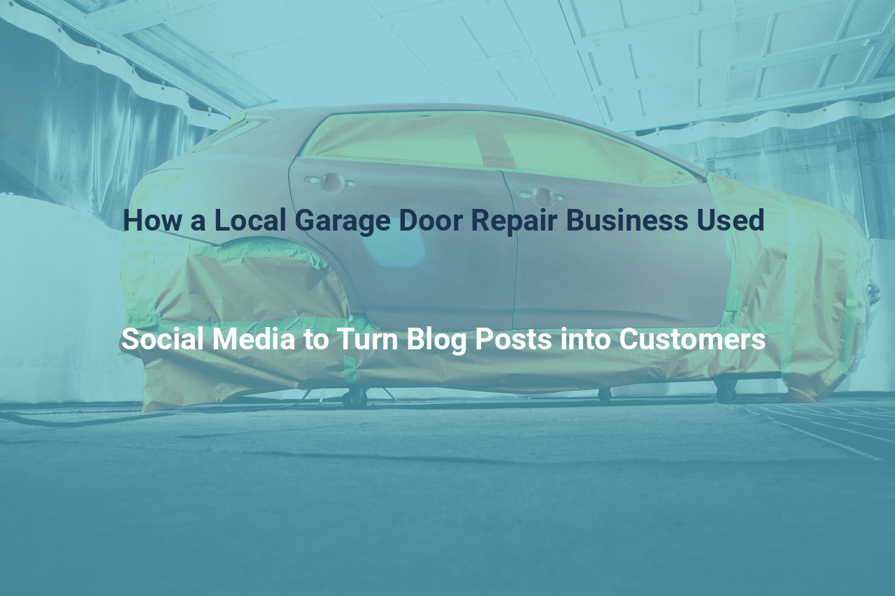 How a Local Garage Door Repair Business Used Social Media to Turn Blog Posts into Customers