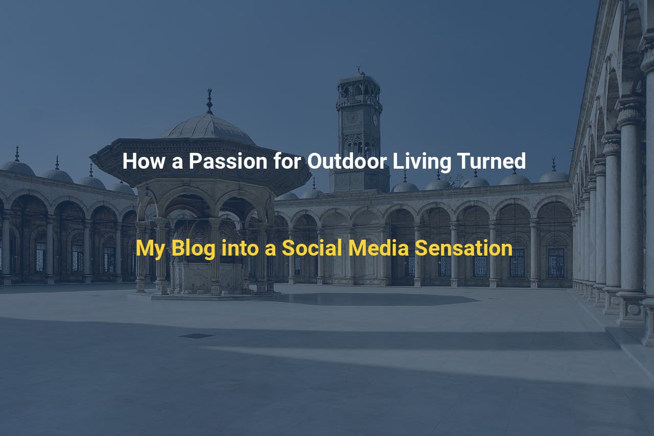 How a Passion for Outdoor Living Turned My Blog into a Social Media Sensation
