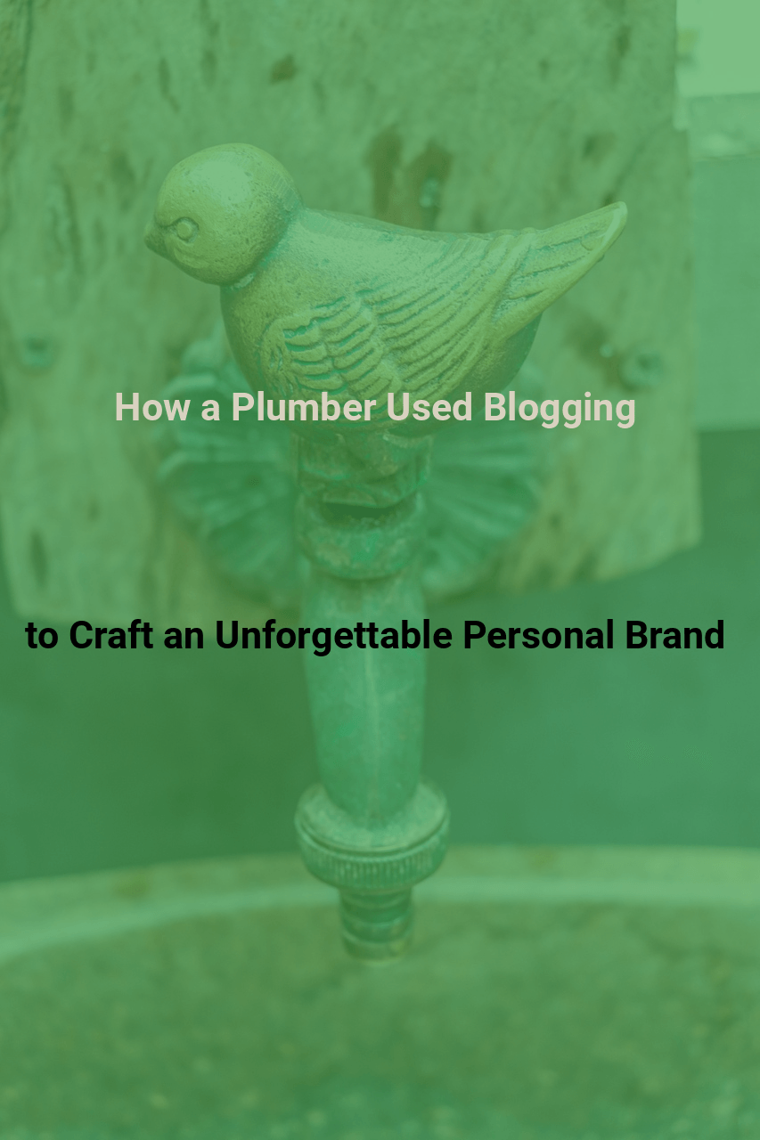 How a Plumber Used Blogging to Craft an Unforgettable Personal Brand
