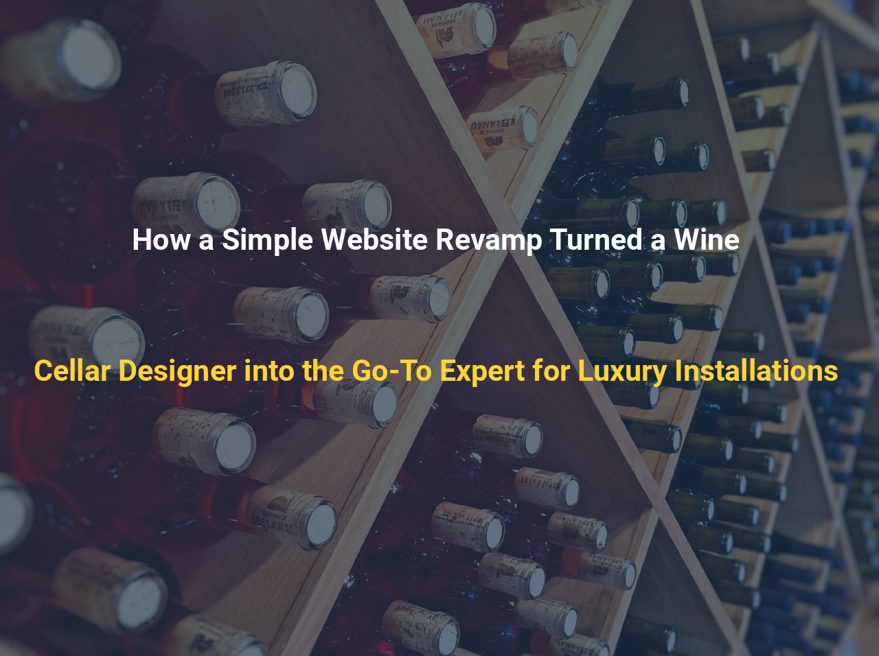 How a Simple Website Revamp Turned a Wine Cellar Designer into the Go-To Expert for Luxury Installations