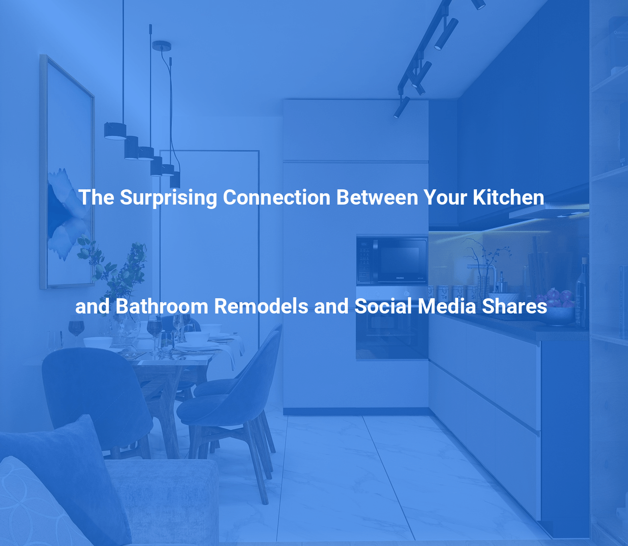 The Surprising Connection Between Your Kitchen and Bathroom Remodels and Social Media Shares