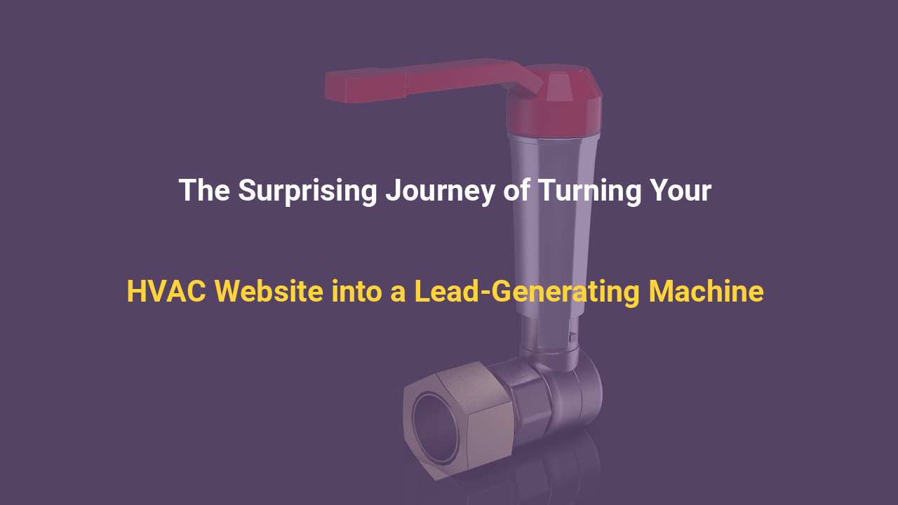 The Surprising Journey of Turning Your HVAC Website into a Lead-Generating Machine