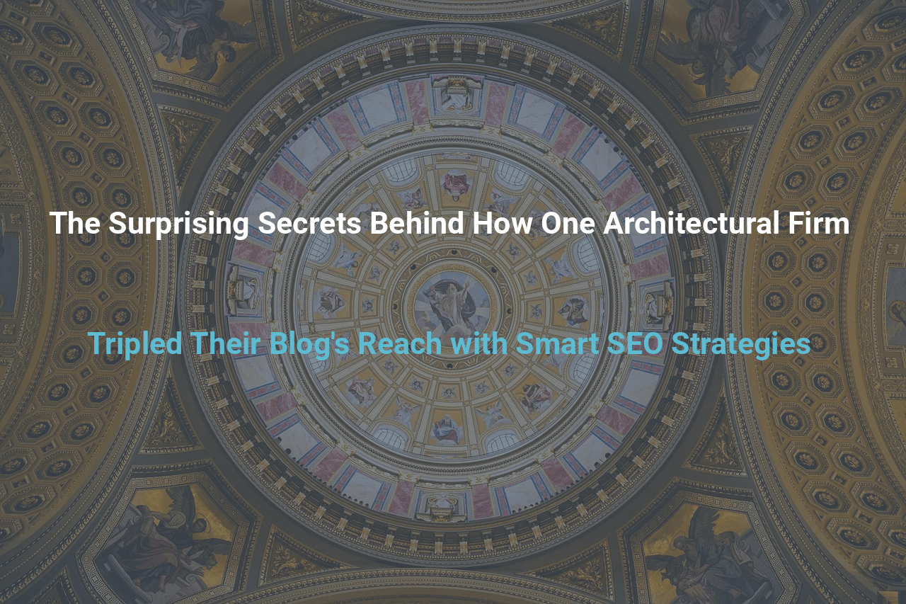 The Surprising Secrets Behind How One Architectural Firm Tripled Their Blogs Reach with Smart SEO Strategies