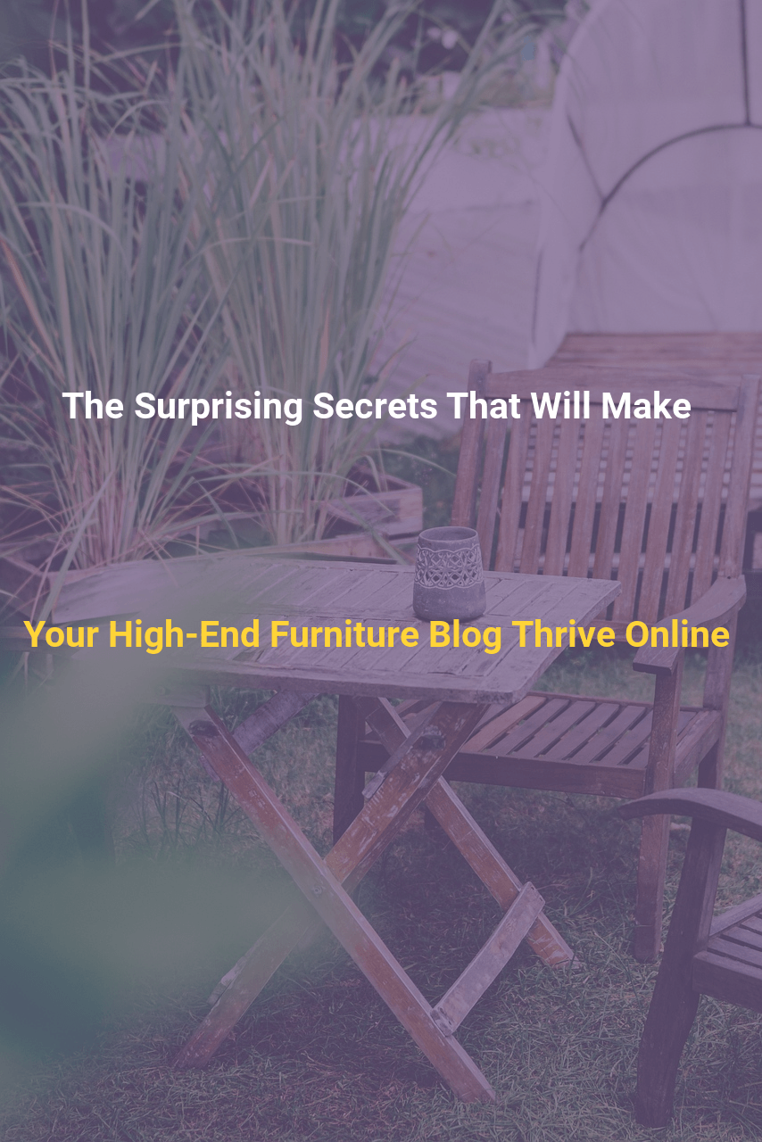 The Surprising Secrets That Will Make Your High End Furniture Blog Thrive Online