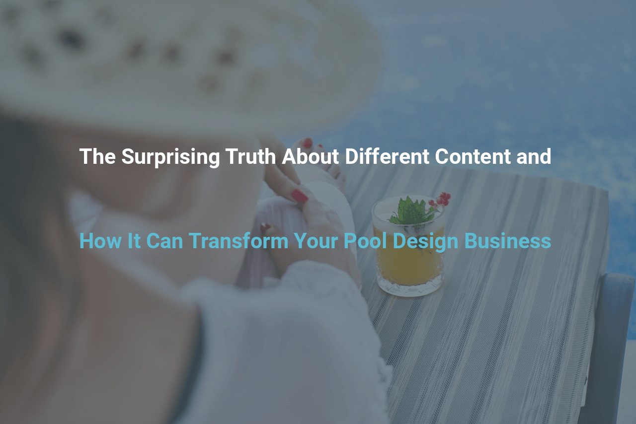 The Surprising Truth About Different Content and How It Can Transform Your Pool Design Business
