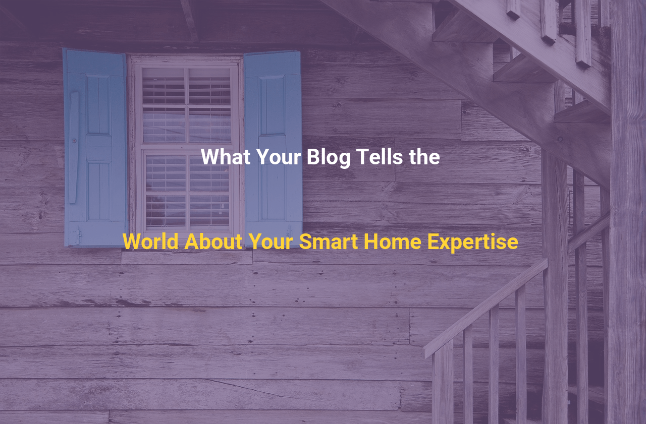What Your Blog Tells the World About Your Smart Home Expertise
